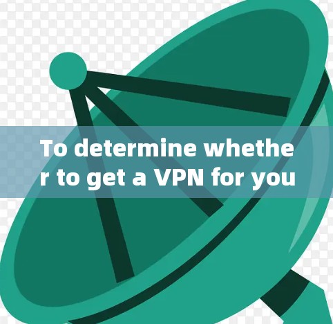 To determine whether to get a VPN for your iPhone 5s,consider the following factors: