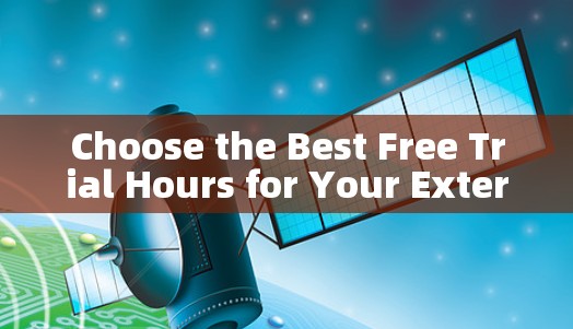 Choose the Best Free Trial Hours for Your External Network Accelerator Choose the Best Free Trial Hours for Your External Network Accelerator